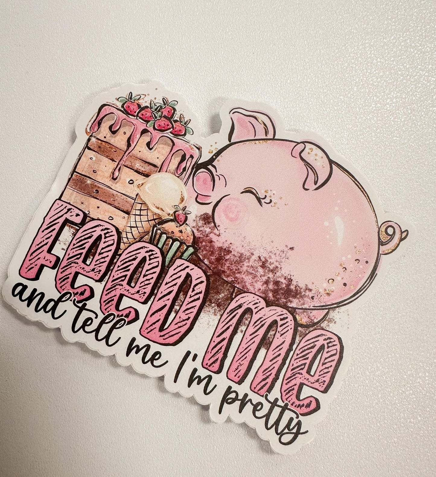 Feed Me and Tell Me I'm Pretty Sticker