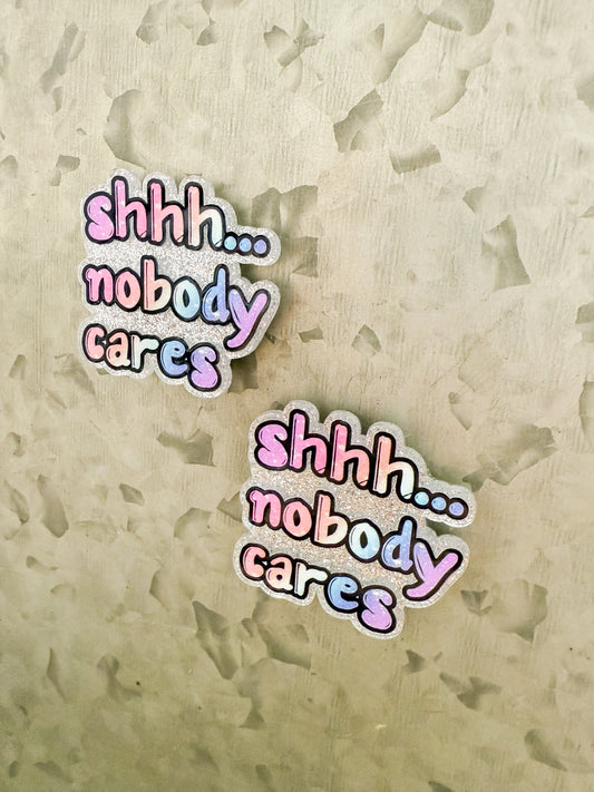 shh...nobody cares magnet